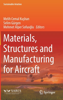 Materials, Structures and Manufacturing for Aircraft - Kushan, Melih Cemal (Editor), and Grgen, Selim (Editor), and Sofuoglu, Mehmet Alper (Editor)