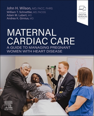 Maternal Cardiac Care: A Guide to Managing Pregnant Women with Heart Disease - Wilson, John H, and Schnettler, William Thomas, and Lubert, Adam M, MD