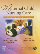 Maternal Child Nursing Care - Lowdermilk, Deitra Leonard, Rnc, PhD, Faan, and Hockenberry, Marilyn J, PhD, RN, Faan, and Wong, Donna L, PhD, RN, Pnp, Faan