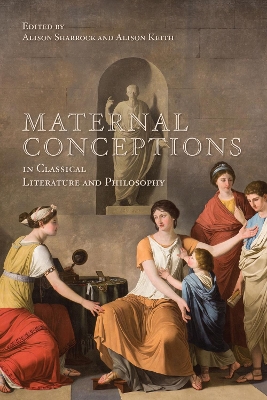 Maternal Conceptions in Classical Literature and Philosophy - Sharrock, Alison, and Keith, Alison