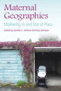 Maternal Geographies: Mothering In and Out of Place
