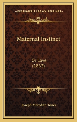 Maternal Instinct: Or Love (1863) - Toner, Joseph Meredith