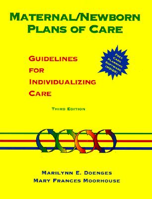 Maternal/Newborn Plans of Care: Guidelines for Individualizing Care - Doenges, Marilynn E, Aprn, and Moorhouse, Mary Frances, RN, Msn, Crrn