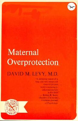 Maternal Overprotection - Levy, David M