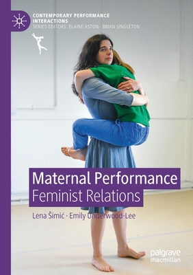 Maternal Performance: Feminist Relations - Simic, Lena, and Underwood-Lee, Emily