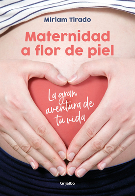 Maternidad a Flor de Piel: La Gran Aventura de Tu Vida / Raw Motherhood - Tirado, Miriam
