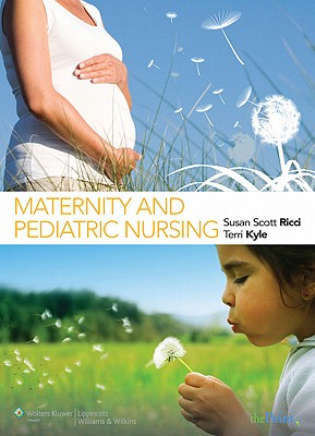 Maternity and Pediatric Nursing - Ricci, Susan Scott, Arnp, Msn, Ed, and Kyle, Terri, Msn