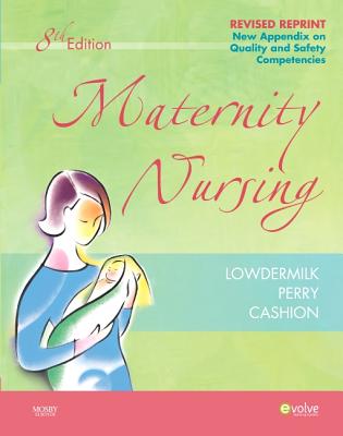 Maternity Nursing - Lowdermilk, Deitra Leonard, Rnc, PhD, Faan, and Perry, Shannon E, RN, PhD, Faan, and Cashion, Kitty, RN, Msn
