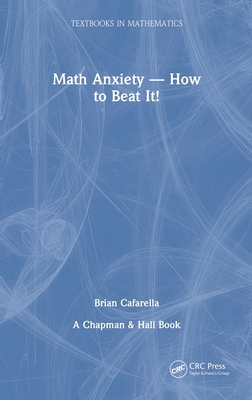 Math Anxiety-How to Beat It! - Cafarella, Brian