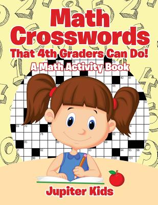 Math Crosswords That 4th Graders Can Do! A Math Activity Book - Jupiter Kids