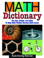 Math Dictionary: The Easy, Simple, Fun Guide to Help Math Phobics Become Math Lovers