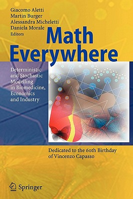 Math Everywhere: Deterministic and Stochastic Modelling in Biomedicine, Economics and Industry - Aletti, G. (Editor), and Burger, Martin (Editor), and Micheletti, Alessandra (Editor)