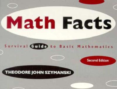 Math Facts: Survival Guide to Basic Mathematics - Szymanski, Theodore John