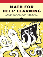 Math for Deep Learning: What You Need to Know to Understand Neural Networks