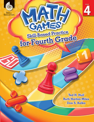 Math Games: Skill-Based Practice for Fourth Grade - Hull, Ted H, and Harbin Miles, Ruth, and Balka, Don S