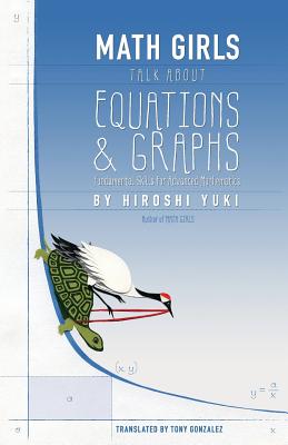 Math Girls Talk about Equations & Graphs - Yuki, Hiroshi, and Reeder, Joseph (Editor), and Gonzalez, Tony (Translated by)