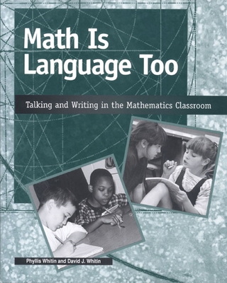 Math Is Language Too: Talking and Writing in the Mathematics Classroom - Whitin, Phyllis, and Whitin, David