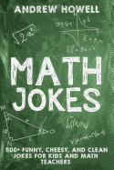 Math Jokes: 500+ Funny, Cheesy, and Clean Jokes for Kids and Math Teachers