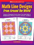 Math Line Designs from Around the World Grades 4-6: Dozens of Engaging Practice Pages That Build Skills in Multiplication, Division, Fractions, Decimals, and More