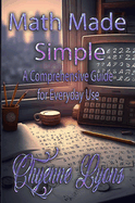 Math Made Simple: A Comprehensive Guide for Everyday Use