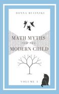 Math Myths for the Modern Child: Volume 1