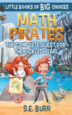 Math Pirates: The Complete Quest for the Pickled Pearl: A Little Book of BIG Choices - Mah, D Z (Editor), and Burr, S E