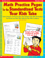 Math Practice Pages for the Standardized Tests Your Kids Take: Terrific Strategies and Practice Pages That Familiarize Kids with Standardized Test Formats and Help Them Tackle the Tests with Confidence