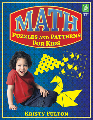 Math Puzzles and Patterns for Kids: Grades 2-4 - Fulton, Kristy