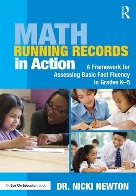 Math Running Records in Action: A Framework for Assessing Basic Fact Fluency in Grades K-5 - Newton, Nicki