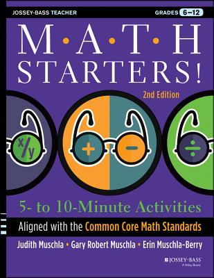 Math Starters: 5- to 10-Minute Activities Aligned with the Common Core Math Standards, Grades 6-12, 2nd Edition - Muschla, Judith A, and Muschla, Gary R, and Muschla, Erin