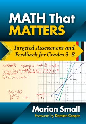 Math That Matters: Targeted Assessment and Feedback for Grades 3-8 - Small, Marian, and Cooper, Damian (Foreword by)