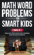 Math Word Problems For Smart Kids: Keep Your Child Trained With Intriguing Math Problems
