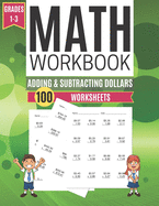 Math Workbook ADDING & SUBTRACTING DOLLARS 100 Worksheets Grades 1-3