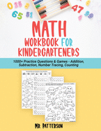 Math Workbook for Kindergarteners: 1000+ Practice Questions & Games - Addition, Subtraction, Number Tracing, Counting Homeschooling Worksheets (Ages 4-6)
