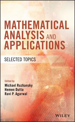 Mathematical Analysis and Applications: Selected Topics - Ruzhansky, Michael (Editor), and Dutta, Hemen (Editor), and Agarwal, Ravi P (Editor)