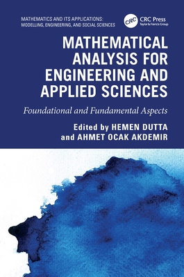 Mathematical Analysis for Engineering and Applied Sciences: Foundational and Fundamental Aspects - Dutta, Hemen (Editor), and Akdemir, Ahmet Ocak (Editor)