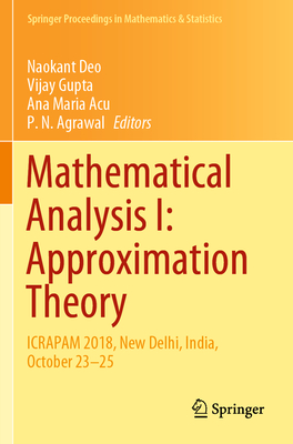 Mathematical Analysis I: Approximation Theory: Icrapam 2018, New Delhi, India, October 23-25 - Deo, Naokant (Editor), and Gupta, Vijay (Editor), and Acu, Ana Maria (Editor)