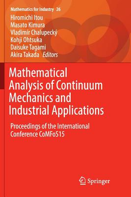 Mathematical Analysis of Continuum Mechanics and Industrial Applications: Proceedings of the International Conference Comfos15 - Itou, Hiromichi (Editor), and Kimura, Masato (Editor), and Chalupeck, Vladimr (Editor)