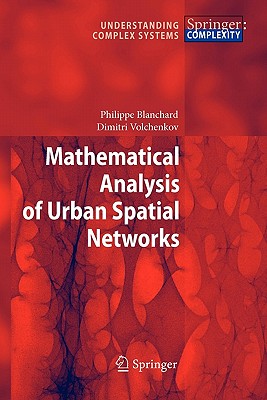 Mathematical Analysis of Urban Spatial Networks - Blanchard, Philippe, and Volchenkov, Dimitri