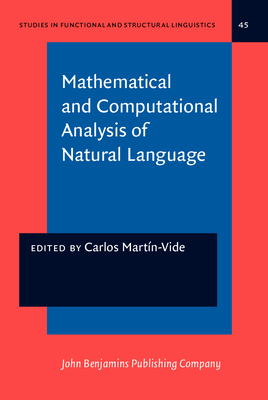 Mathematical and Computational Analysis of Natural Language: Selected Papers from the 2nd International Conference on Mathematical Linguistics (ICML '96), Tarragona, 1996 - Martn-Vide, Carlos (Editor)