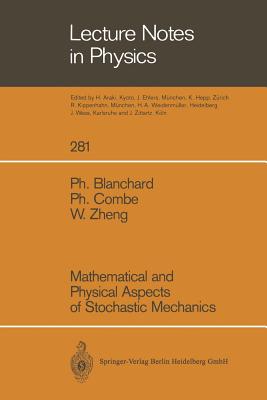 Mathematical and Physical Aspects of Stochastic Mechanics - Blanchard, Ph., and Combe, Ph., and Zheng, W.