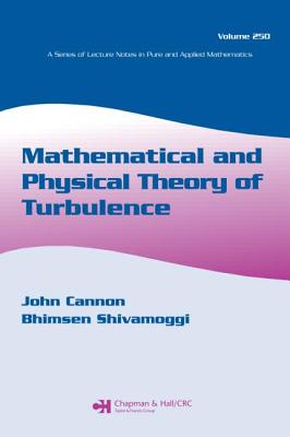 Mathematical and Physical Theory of Turbulence, Volume 250 - Cannon, John (Editor), and Shivamoggi, Bhimsen (Editor)