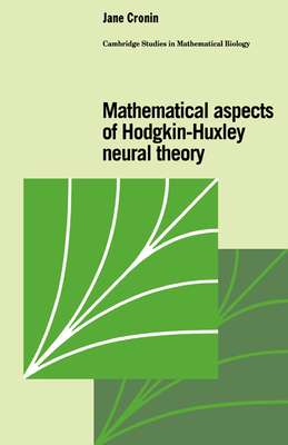 Mathematical Aspects of Hodgkin-Huxley Neural Theory - Cronin, Jane