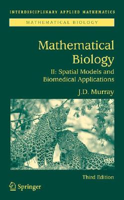 Mathematical Biology II: Spatial Models and Biomedical Applications - Murray, James D