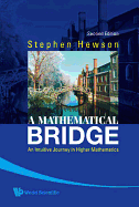 Mathematical Bridge, A: An Intuitive Journey in Higher Mathematics (2nd Edition)