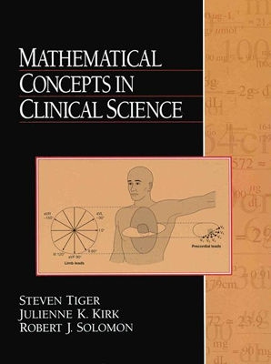 Mathematical Concepts in Clinical Science - Tiger, Steven, and Kirk, Julienne K, and Solomon, Robert