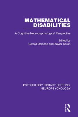 Mathematical Disabilities: A Cognitive Neuropsychological Perspective - Deloche, Grard (Editor), and Seron, Xavier (Editor)