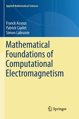 Mathematical Foundations of Computational Electromagnetism - Assous, Franck, and Ciarlet, Patrick, and Labrunie, Simon