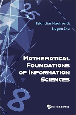 Mathematical Foundations of Information Sciences - Haghverdi, Esfandiar, and Zhu, Liugen