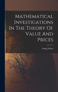 Mathematical Investigations In The Theory Of Value And Prices
